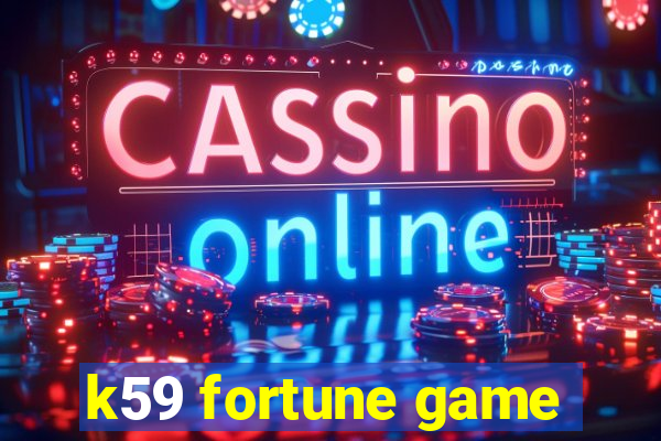 k59 fortune game